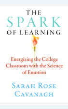 The Spark of Learning: Energizing the College Classroom with the Science of Emotion