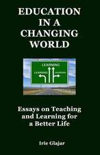 Education in a Changing World: Essays on Teaching and Learning for a Better Life