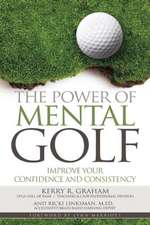 The Power of Mental Golf: Improve Your Confidence and Consistency