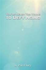 You're Never to Young to Defy Aging