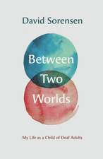 Between Two Worlds: My Life as a Child of Deaf Adults