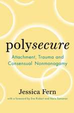 Polysecure: Attachment, Trauma and Consensual Nonmonogamy