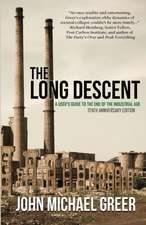 The Long Descent: A User's Guide to the End of the Industrial Age