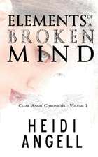 Elements of a Broken Mind (Clear Angel Chronicles, book 1)