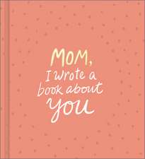 Mom, I Wrote a Book about You