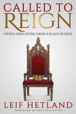 Called To Reign: Living and Loving from a Place of Rest