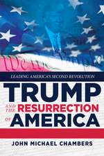 Trump and the Resurrection of America: Leading America's Second Revolution