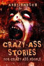 Rausch, A: Crazy-Ass Stories for Crazy-Ass People