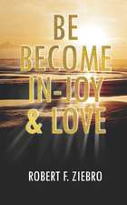 Be Become In-Joy & Love