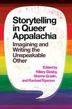 Storytelling in Queer Appalachia: Imagining and Writing the Unspeakable Other