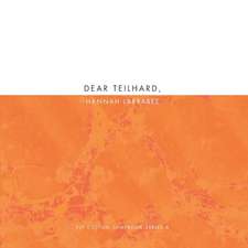 Dear Teilhard,