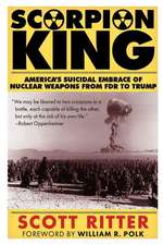 Scorpion King: America's Suicidal Embrace of Nuclear Weapons from FDR to Trump