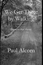 We Get There by Walking