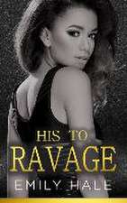 His To Ravage: A Billionaire Romance