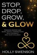 Stop, Drop, Grow, & Glow