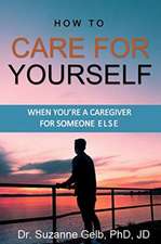 How To Care For Yourself-When You're A Caregiver For Someone Else