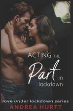 Acting The Part In Lockdown: Book 7 in the Love Under Lockdown Series