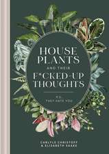 Houseplants and Their F*cked-Up Thoughts: P.S., They Hate You