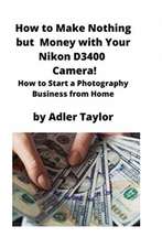 How to Make Nothing but Money with Your Nikon D3400 Camera!