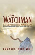 The Watchman: Seer and Prophet, Issachar and Messiah Put Together in One Soul to Form the Spirit of Prophecy on Earth