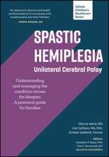 Spastic Hemiplegia: Unilateral Cerebral Palsy: Understanding and Managing the Condition Across the Lifespan