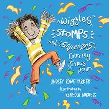 Wiggles, Stomps, and Squeezes Calm My Jitters Down