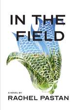 In the Field: A Novel