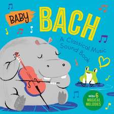 Baby Bach: A Classical Music Sound Book (with 6 Magical Melodies)