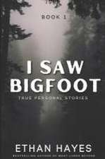 I Saw Bigfoot: Volume 1