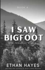 I Saw Bigfoot: Volume 4