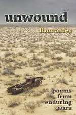 Unwound: Poems from Enduring Wars