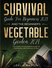 Survival Guide for Beginners 2021 And The Beginner's Vegetable Garden 2021