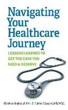 Navigating Your Healthcare Journey: Lessons Learned to Get the Care You Need and Deserve