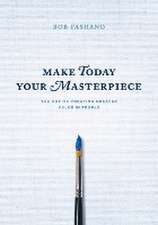 Make Today Your Masterpiece