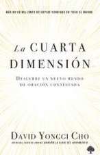 La Cuarta Dimensión: Descubre Un Nuevo Mundo de Oración Contestada / The Fourth Dimension: Discovering a New World of Answered Prayer