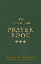 The Ancient Faith Prayer Book Large Print Edition