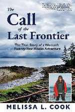 The Call of the Last Frontier: The True Story of a Woman's Twenty-Year Alaska Adventure