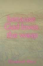 because God loves the wasp