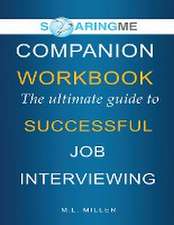 SoaringME COMPANION WORKBOOK The Ultimate Guide to Successful Job Interviewing