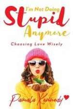 I'm Not Doing Stupid Anymore: Choosing Love Wisely