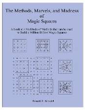 The Methods, Marvels, and Madness of Magic Squares