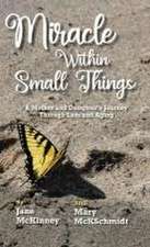 Miracle Within Small Things: A Mother and Daughter's Journey Through Loss and Aging