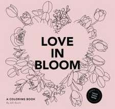 Love in Bloom – An Adult Coloring Book Featuring Romantic Floral Patterns and Frameable Wall Art