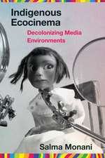 Indigenous Ecocinema: Decolonizing Media Environments