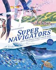 Supernavigators: How Animals Find Their Way (Illustrated Young Readers Edition)