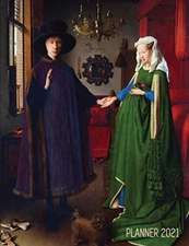 Arnolfini Portrait Art Planner 2021: Jan van Eyck Organizer Calendar Year January - December 2021 (12 Months) Large Artistic Monthly Weekly Daily Agen