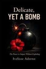 Delicate, Yet a Bomb