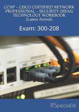 CCNP - Cisco Certified Network Professional - Security (Sisas) Technology Workbook (Latest Arrival): Exam: 300-208