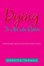 Dying Is Not an Option