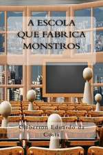 A Escola Que Fabrica Monstros